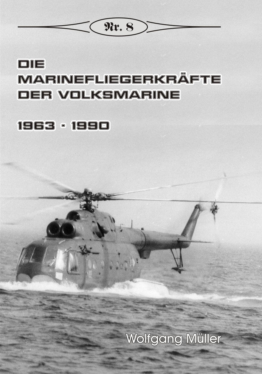 Die Marinefliegerkräfte der Volksmarine: 1963-1990 (Broschürenreihe zur deutschen Geschichte) Business & Technology