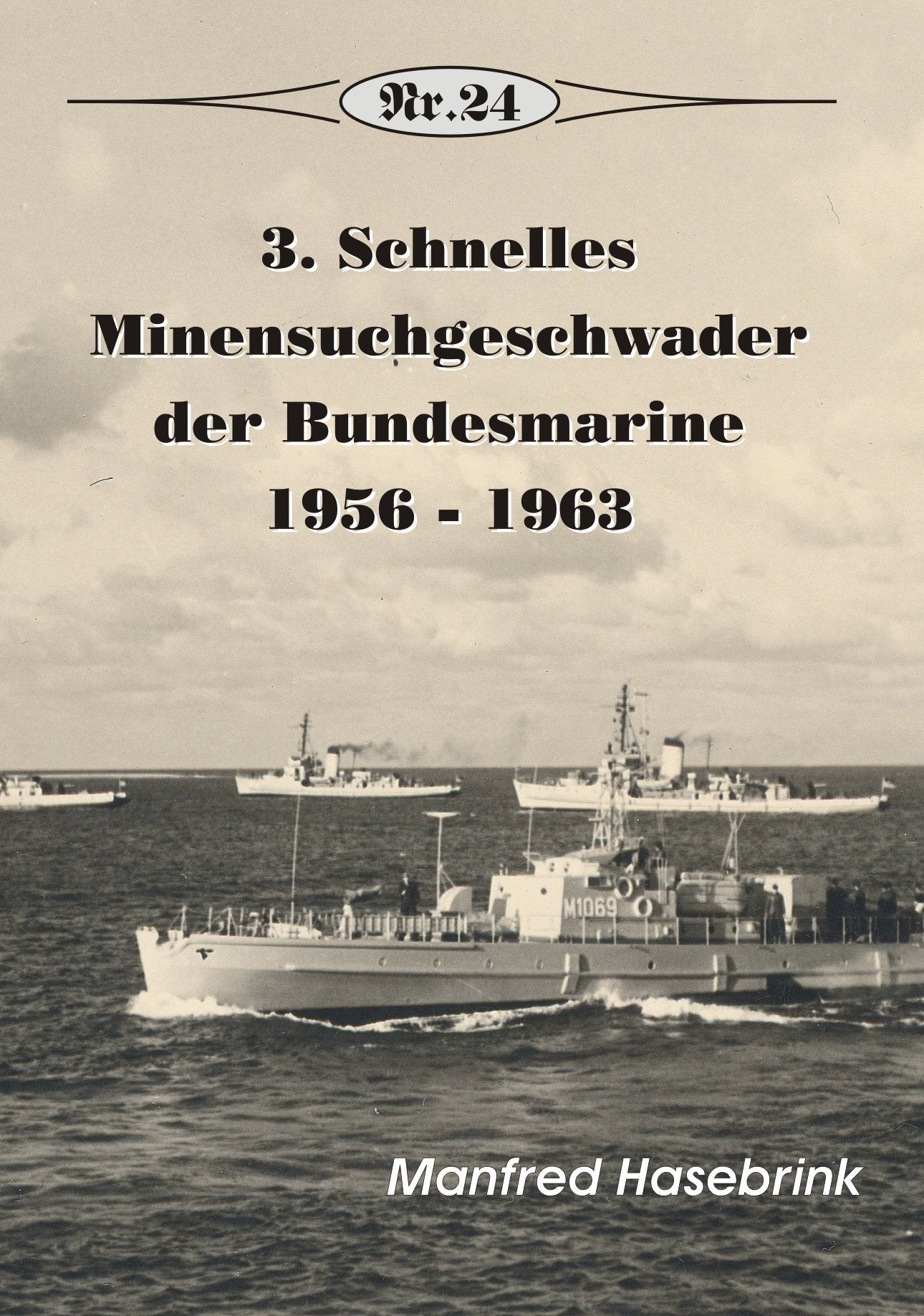 3.Schnelles Minensuchgeschwader der Bundesmarine: 1956 - 1963 (Broschürenreihe zur deutschen Geschichte) Politics & History
