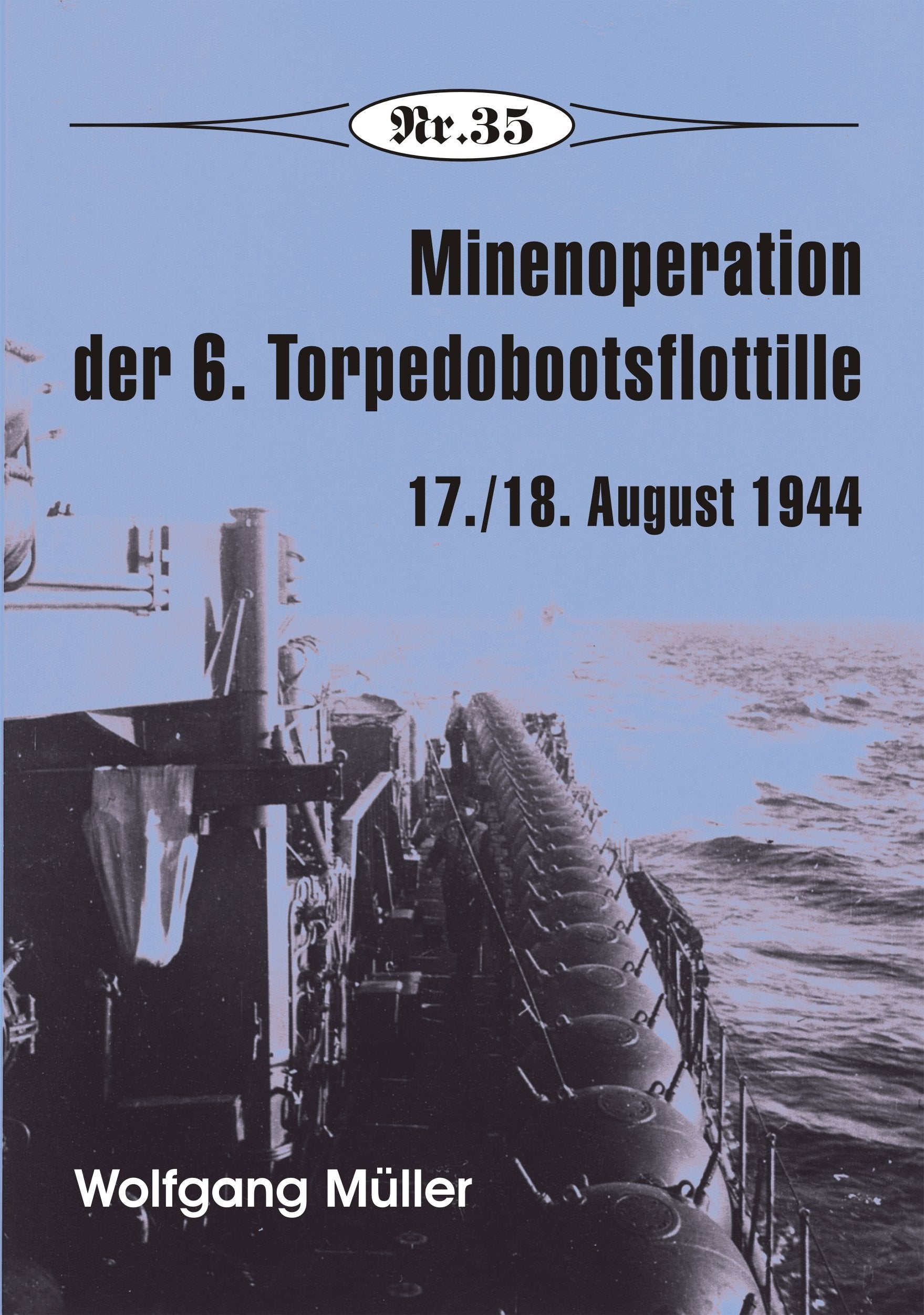 Nr. 35 - Minenoperation der 6. Torpedobootsflottille: 17./18. August 1944 (Broschürenreihe zur deutschen Geschichte) Politics & History