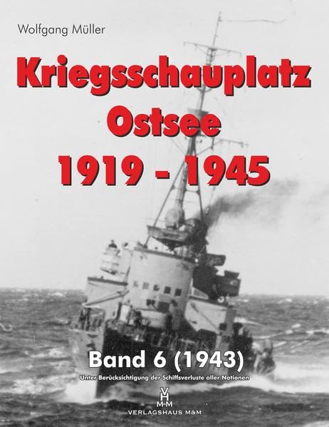 Kriegsschauplatz Ostsee 1919-1945: Band 6 (1943) Politics & History