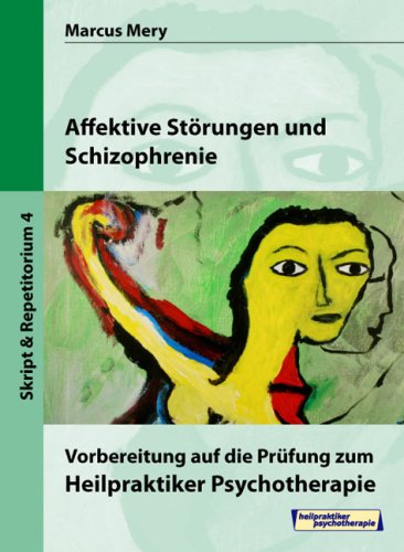Heilpraktiker Psychotherapie. Mein Weg zum Heilpraktiker Psychotherapie in 6 Bänden: Affektive Störungen und Schizophrenie Medicine