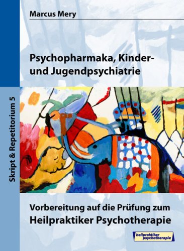 Heilpraktiker Psychotherapie. Mein Weg zum Heilpraktiker Psychotherapie in 6 Bänden: Psychopharmaka, Kinder- und Jugendpsychiatrie Medicine