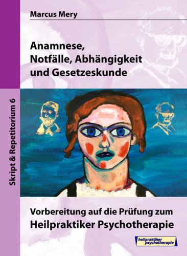 Heilpraktiker Psychotherapie. Mein Weg zum Heilpraktiker Psychotherapie in 6 Bänden: Anamnese, Notfälle, Abhängigkeit und Gesetzeskunde Law