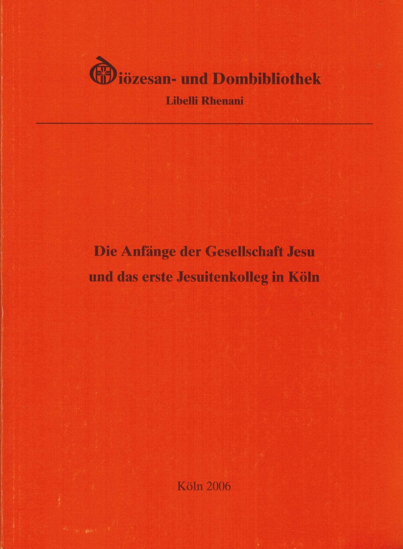 Die Anfänge der Gesellschaft Jesu und das erste Jesuitenkolleg in Köln Books