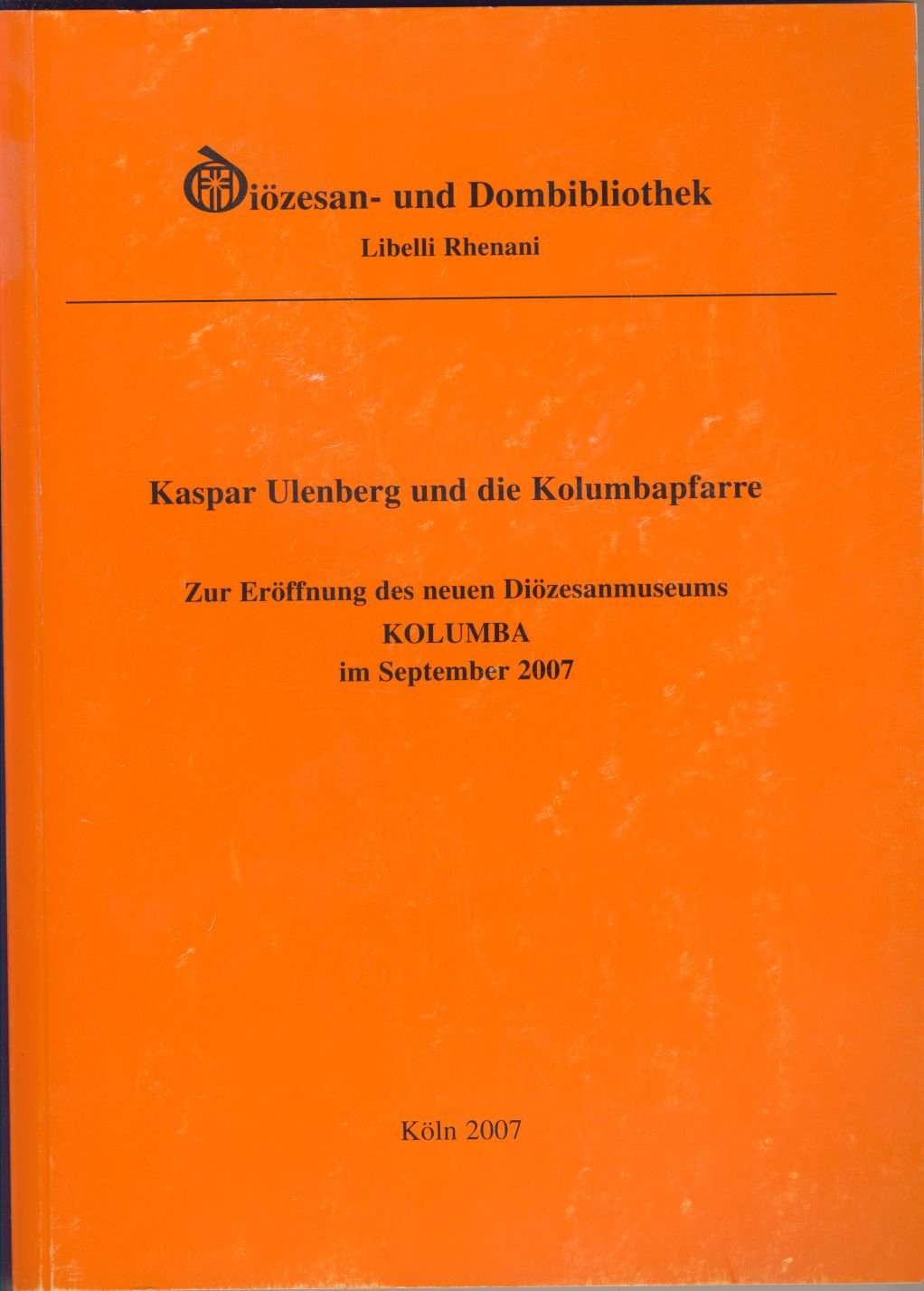 Kaspar Ulenberg und die Kolumbapfarre - Zur Eröffnung des neuen Diözesanmuseums Kolumba Books