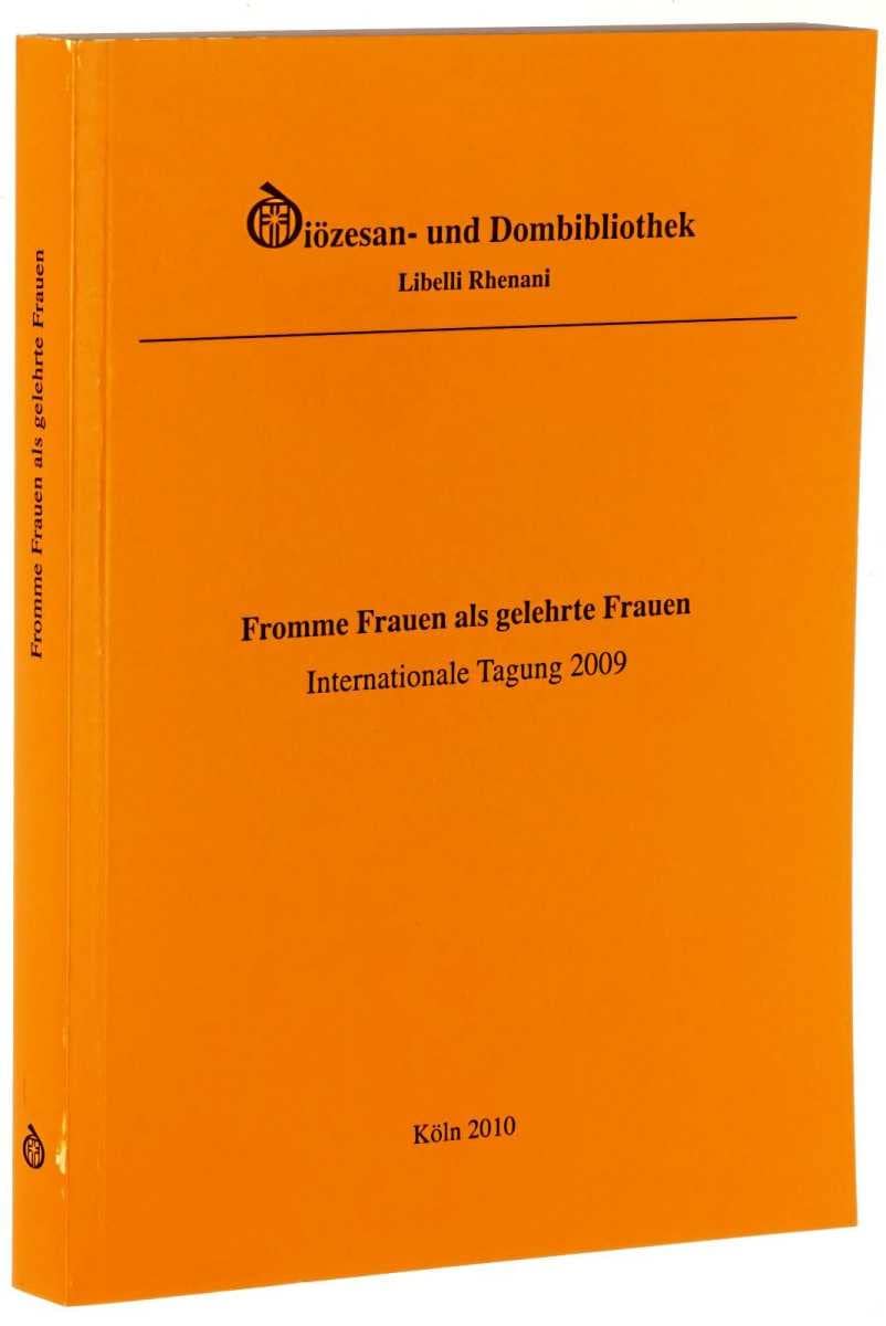 Fromme Frauen als gelehrte Frauen. Bildung, Wissenschaft und Kunst im weiblichen Religiosentum des Mittelalters und der Neuzeit. Öffentliche internationale Tagung der Diözesan- und Dombiblioth.. Books