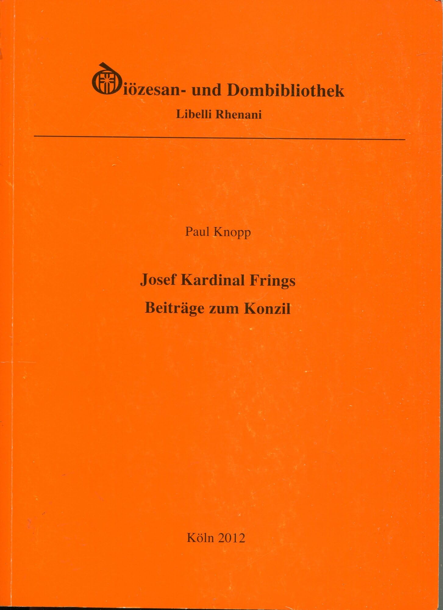 Josef Kardinal Frings. Erzbischof von Köln. Beiträge zum Konzil. . (= Libelli Rhenani, Band 43). Books