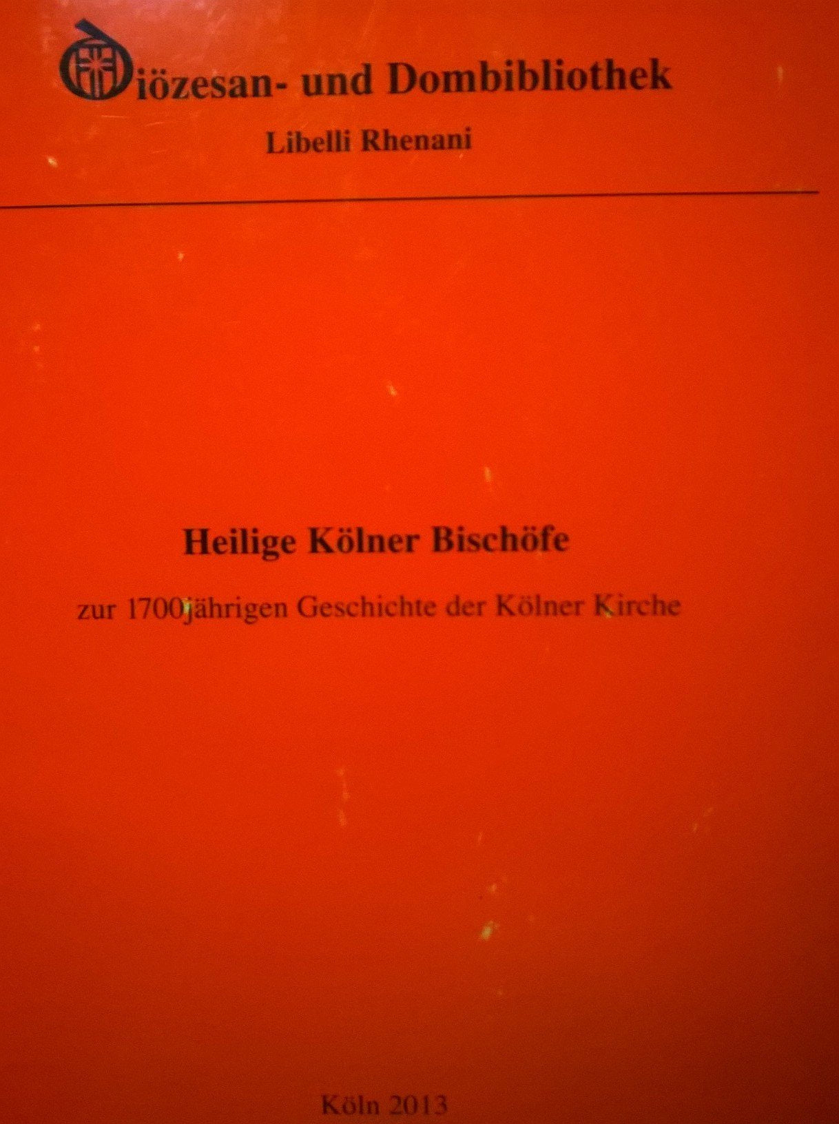 Heilige Kölner Bischöfe - zur 1700jährigen Geschichte der Kölner Kirche Books