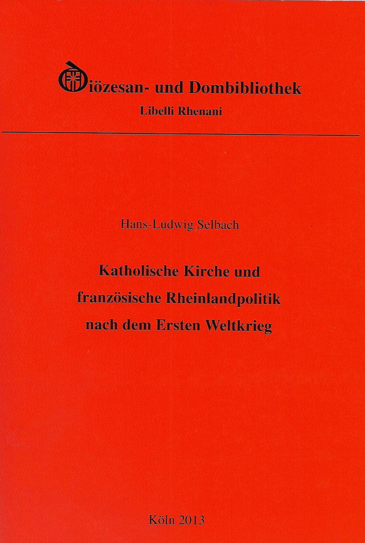 Katholische Kirche und französische Rheinlandpolitik nach dem Ersten Weltkrieg - Nationale, regionale und kirchliche Interessen zwischen Rhein, Saar und Ruhr (1918-1924) Books