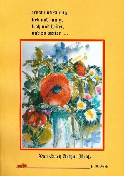 ... ernst und sinnig, lieb und innig, froh und heiter, und so weiter...: In Versen - Bross, Erich A book