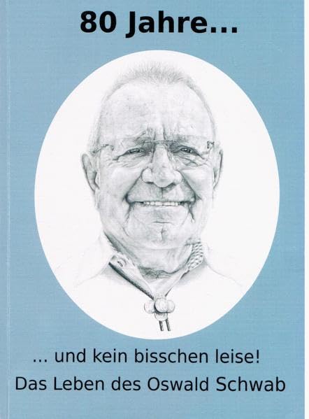 80 Jahre...und kein bisschen leise! Das Leben des Oswald Schwab Contemporary literature
