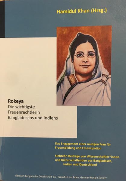 Rokeya.Die wichtigste Frauenrechtlerin Bangladeschs und Indiens.: DasEngagement einer mutigen Frau für Frauenbildung und Emanzipation. 17 Beiträge Von ... aus Bangladesch,, Indien und Deutschland. Politics & History