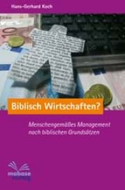 Biblisch Wirtschaften: Menschengemäßes Management nach bilblischen Grundsätzen Religion & Esotericism