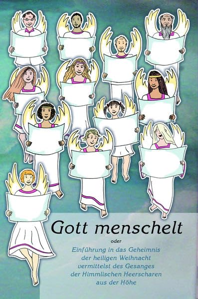 Gott menschelt: Einführung in das Geheimnis der heiligen Weihnacht vermittelst des Gesangs der Himmlischen Heerscharen aus der Höhe book