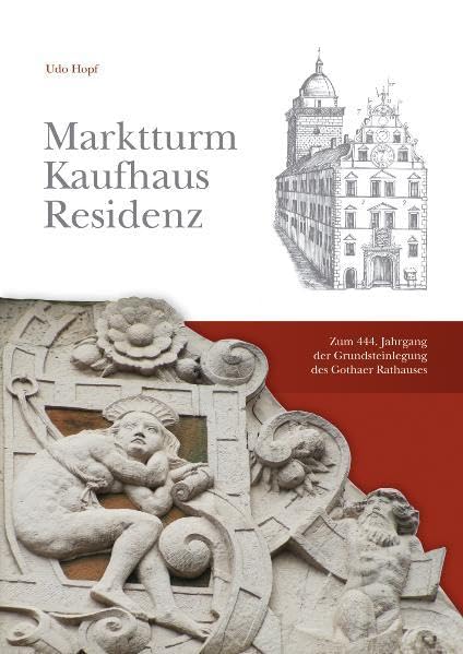 Marktturm Kaufhaus Residenz: Zum 444. Jahrestag der Grundsteinlegung des Gothaer Rathauses Politics & History