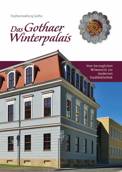 Das Gothaer Winterpalais: Vom herzoglichen Witwensitz zur modernen Stadtbibliothek Politics & History