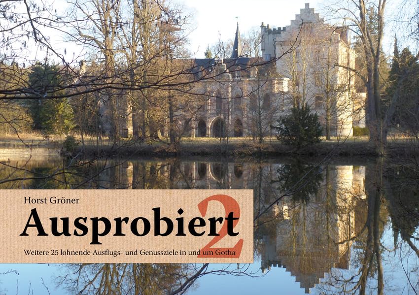 Ausprobiert 2: Weitere 25 lohnende Ausflugs- und Genussziele in und um Gotha Leisure, Home & Garden