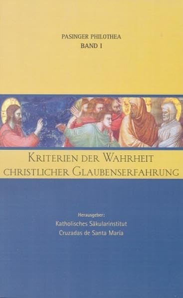 Kriterien der Wahrheit christlicher Glaubenserfahrung: Aussagen von Theologie und Philosophie über die religiöse Erfahrung im Christentum (Pasinger Philothea) Religion & Esotericism