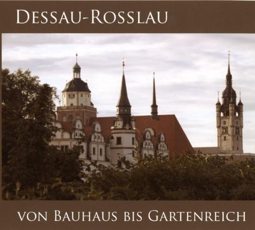 DESSAU-ROSSLAU - VON BAUHAUS BIS GARTENREICH: Veröffentlichung des Stadtarchivs Dessau-Roßlau, Band 8 Leisure, Home & Garden