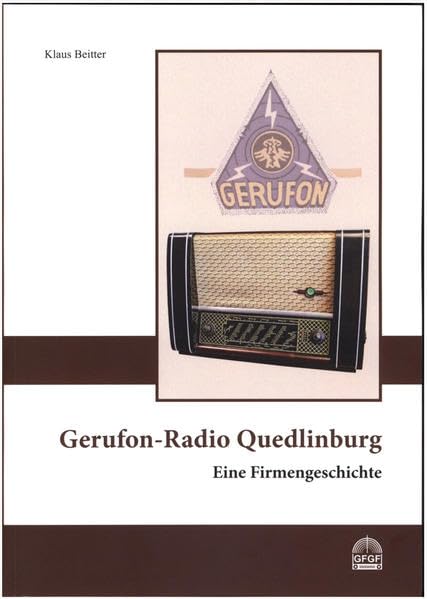 Gerufon-Radio Quedlinburg Eine Firmengeschichte: Schriftenreihe der GFGF zur Funkgeschichte, Band 22 Business & Technology