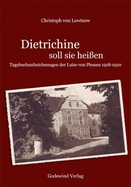Dietrichine soll sie heißen: Tagebuchaufzeichnungen der Luise von Plessen Essays & Short Stories