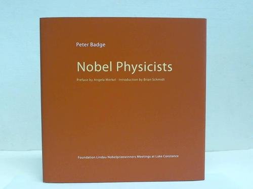 Nobel physicists. Official catalogue of the Exhibition "Nobel Physicists - Photographs by Peter Badge", at the 62nd Lindau Nobel Laureate Meeting at Lake Constance 2012, with venues at Inselhalle, and the Exhibition "Nobelpreisträger im Portrait" at the S book