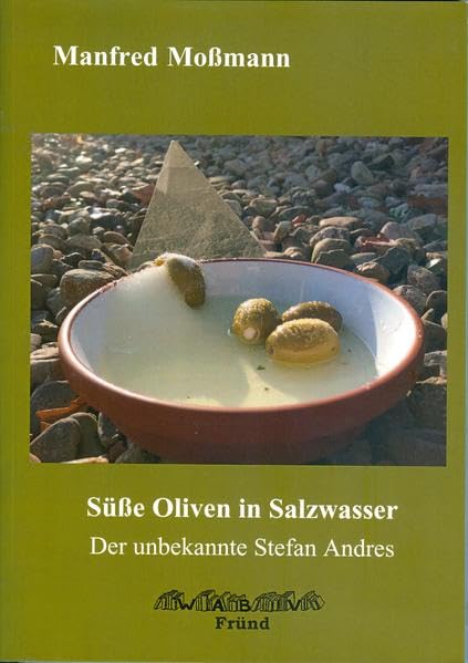 Süße Oliven in Salzwasser: Der unbekannte Stefan Andres Books