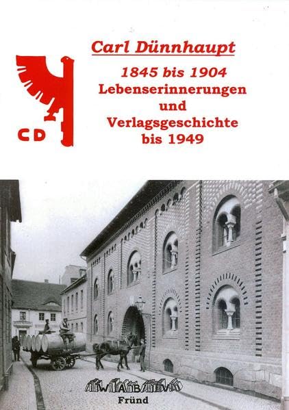 Carl Dünnhaupt Lebenserinnerungen 1845 bis 1904: und Verlagsgeschichte bis 1949 Memories