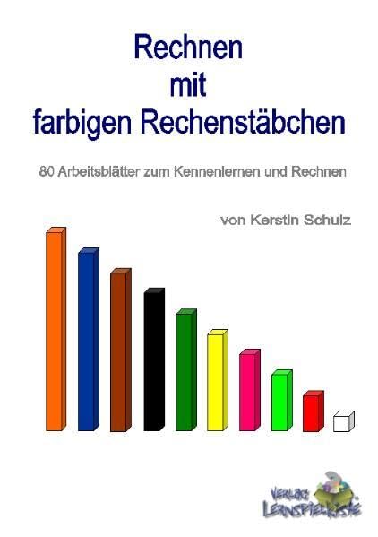 Arbeitsmappe "Rechnen mit farbigen Rechenstäbchen" (Cuisenairestäbe): Eine Arbeitsmappe mit 78 Arbeitsblättern und Anleitungen zum Kennenlernen der ... und Dividieren mit den Cuisenairestäben Books
