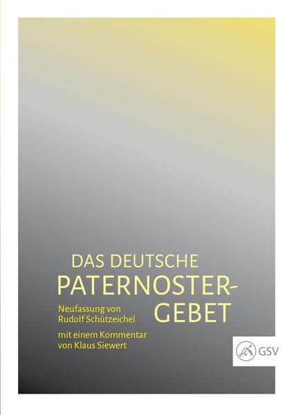 Das deutsche Paternoster-Gebet: Neufassung von Rudolf Schützeichel mit einem Kommentar von Klaus Siewert Religion & Esotericism