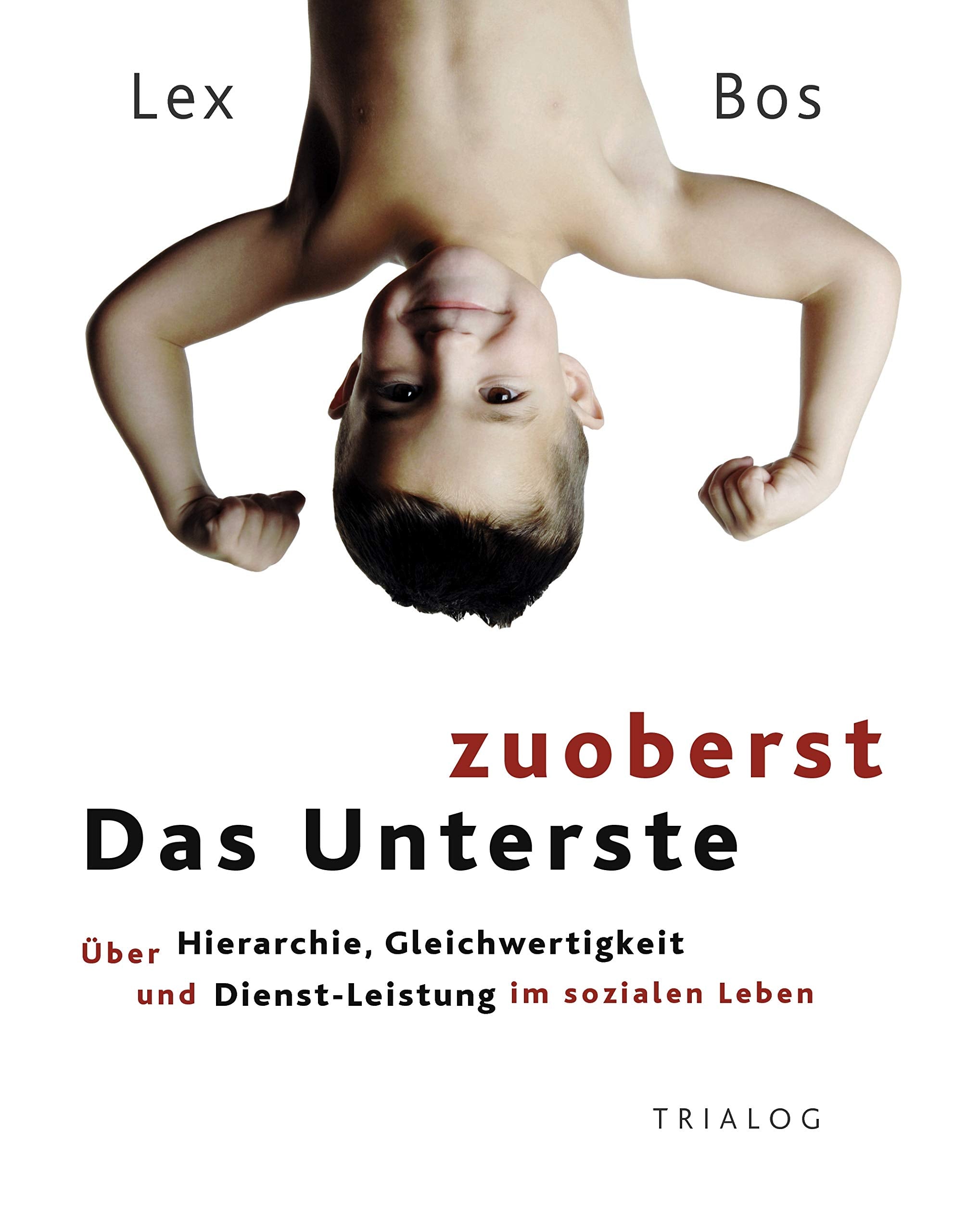 Das Unterste zuoberst: Über Hierarchie, Gleichwertigkeit und Dienst-Leistung im sozialen Leben Law