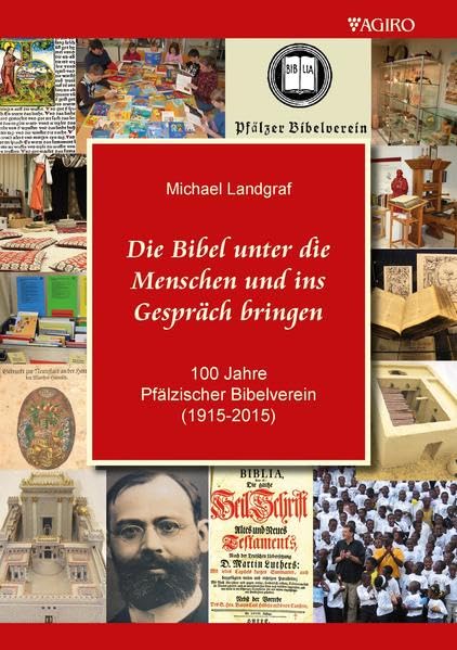 Die Bibel unter die Menschen und ins Gespräch bringen: 100 Jahre Pfälzischer Bibelverein (1915 – 2015) Religion & Esotericism