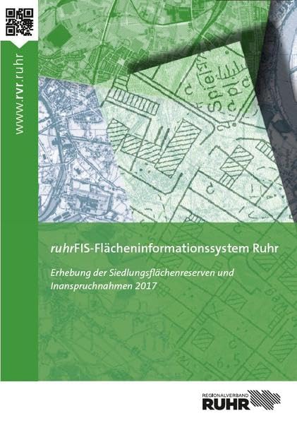 ruhrFIS-Flächeninformationssystem Ruhr: Erhebung der Siedlungsflächenreserven und Inanspruchnahmen 2017 Business & Technology