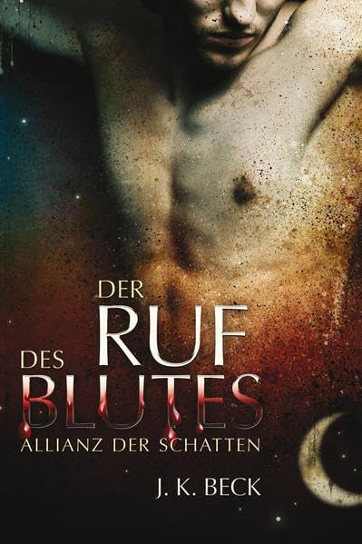 Der Ruf des Blutes: Die Allianz der Schatten, Band 1 (Allianz der Schatten: Julie Kenner schreibt als J.K. Beck an dieser paranormalen Reihe) Contemporary literature Books