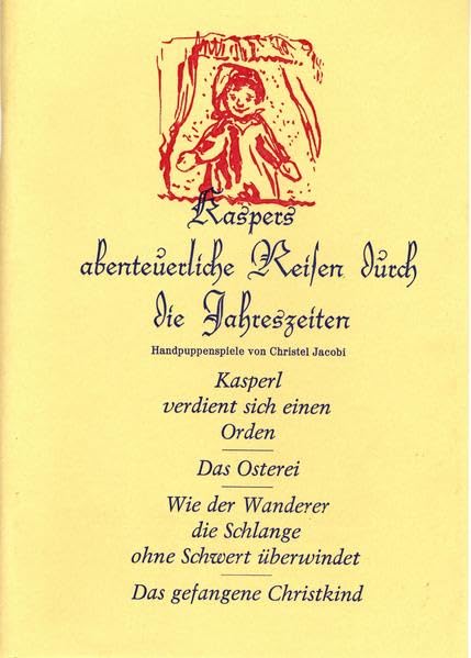 Kaspers abenteuerliche Reisen durch die Jahreszeiten. Handpuppenspiele: Kasperl verdient sich einen Orden - Das Osterei - Wie der Wanderer die ... Schwert überwindet - Das gefangene Christkind Non-fiction