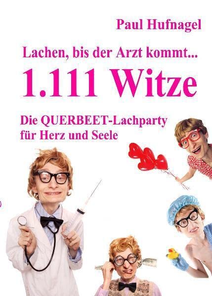 Lachen, bis der Arzt kommt... - 1.111 Witze Die Querbeet - Lachparty für Herz und Seele Medicine