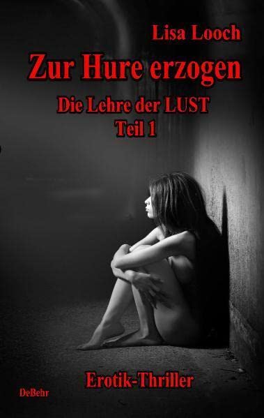 Zur Hure erzogen - Die Lehre der Lust 1: Erotik - Thriller Contemporary literature
