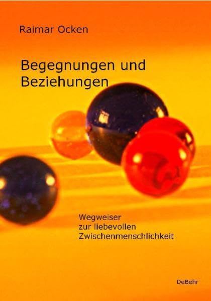 Begegnungen und Beziehungen - Wegweiser zur liebevollen Zwischenmenschlichkeit Health, Nutrition & Fitness