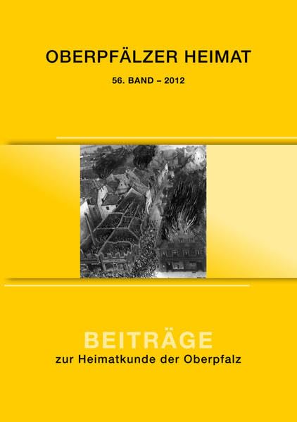 Oberpfälzer Heimat / Oberpfälzer Heimat 2012: Beiträge zur Heimatkunde der Oberpfalz Politics & History