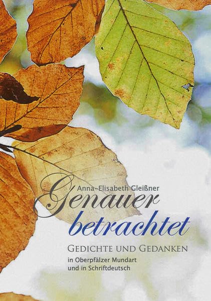 Genauer betrachtet: Gedichte und Gedanken in Oberpfälzer Mundart und in Schriftdeutsch Poetry