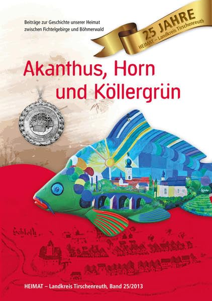 Heimat Landkreis Tirschenreuth / VHS - Schriftenreihe zur Landes- und Volkskunde: Heimat Landkreis Tirschenreuth / Akanthus, Horn und Köllergrün: VHS ... Heimat zwischen Fichtelgebirge und Böhmerwald Politics & History