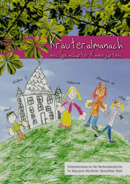 Kräuteralmanach des Speinsharter Kindergarten: Entdeckerwiese vor der Barbarabergkirche im Naturpark Nördlicher Oberpfälzer Wald Non-fiction