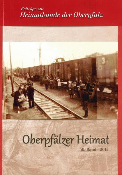 Oberpfälzer Heimat / Oberpfälzer Heimat 2015: Beiträge zur Heimatkunde der Oberpfalz Politics & History