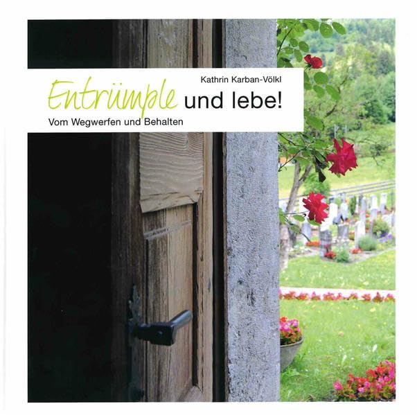 Entrümple und lebe!: Vom Wegwerfen und Behalten book
