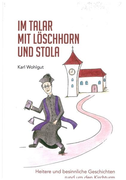 Im Talar mit Löschhorn und Stola: Heitere und besinnliche Geschichten rund um den Kirchturm Personalities