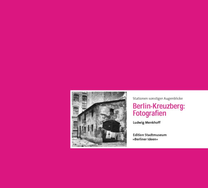 Stationen sonstiger Augenblicke: Berlin-Kreuzberg: Fotografien Ludwig Menkhoff (Edition Stadtmuseum: Berliner Ideen) Arts & Music