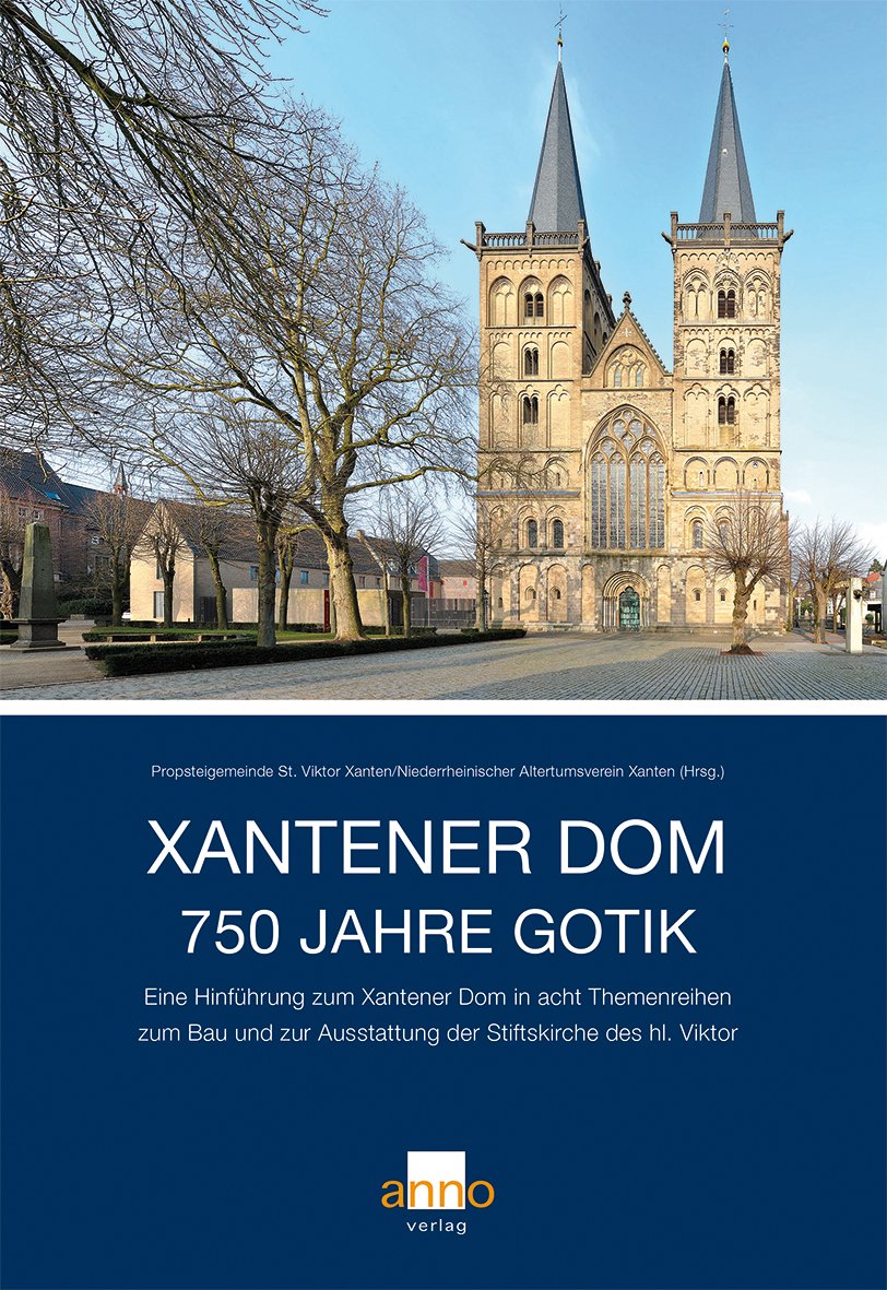 Xantener Dom - 750 Jahre Gotik: Eine Hinführung zum Xantener Dom in acht Themenreihen zum Bau und zur Ausstattung der Stiftskirche des hl. Viktor book