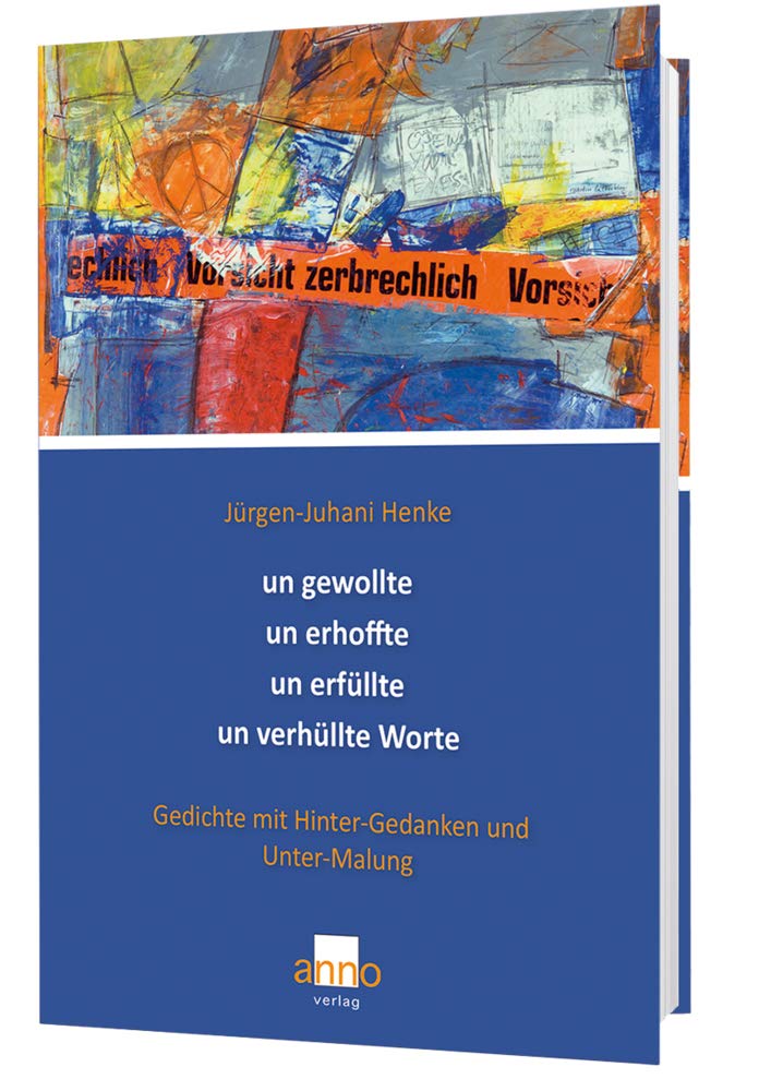ungewollte unerhoffte unerfüllte unverhüllte Worte: Gedichte mit Hinter-Gedanken und Untermalung Poetry