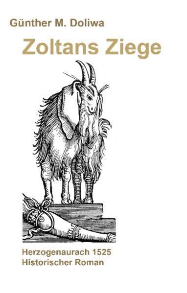 Zoltans Ziege: Herzogenaurach 1525 Historischer Roman Drama