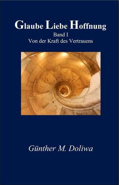 Glaube Liebe Hoffnung: Band I Von der Kraft des Vertrauens Religion & Esotericism